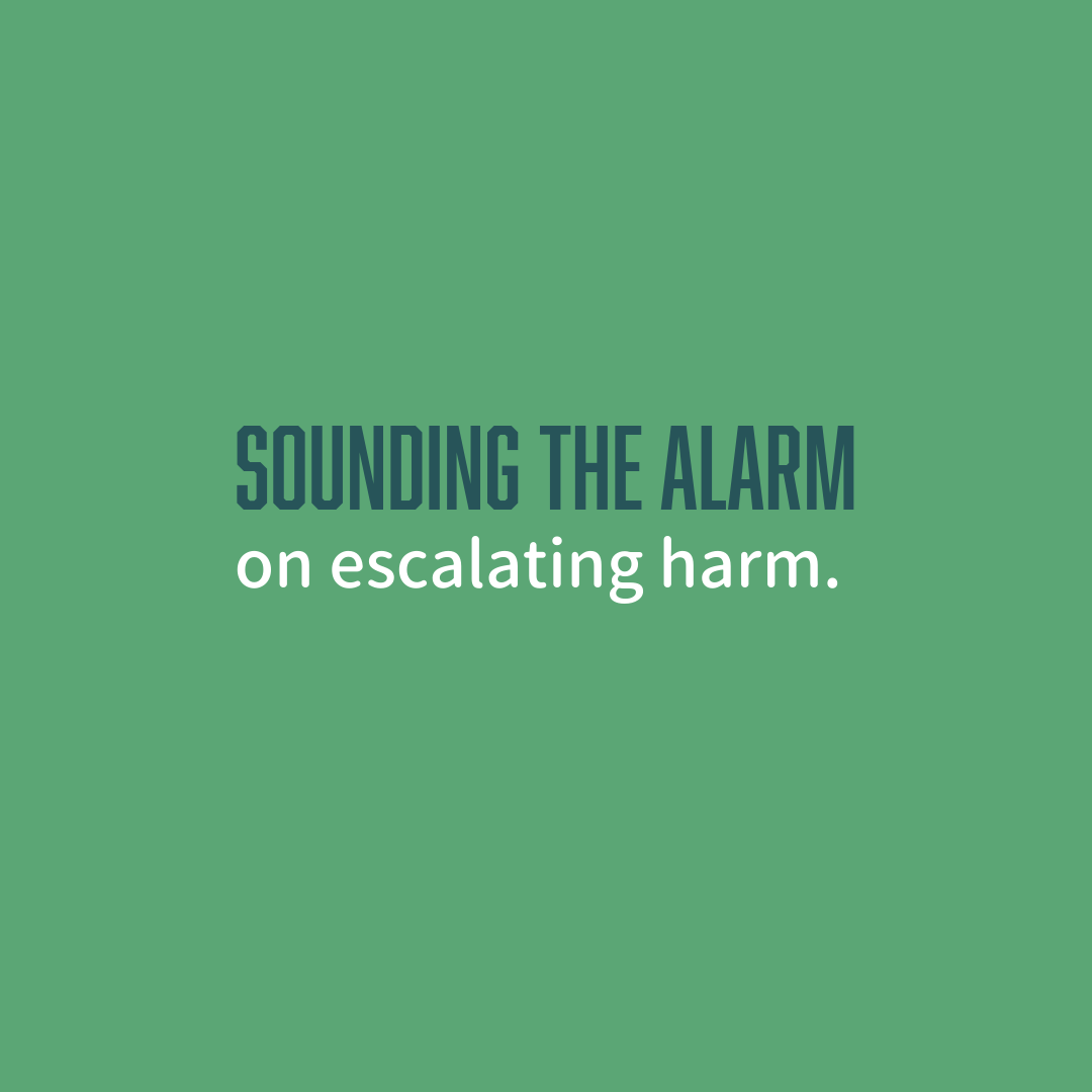 Sounding the Alarm on escalating harm